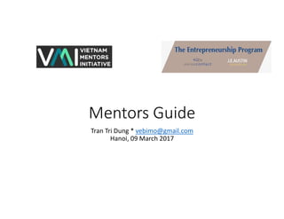 Mentors Guide
Tran Tri Dung * vebimo@gmail.com
Hanoi, 09 March 2017
 