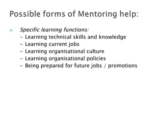 Specific learning functions: - Learning technical skills and knowledge - Learning current jobs - Learning organisational culture - Learning organisational policies - Being prepared for future jobs / promotions 