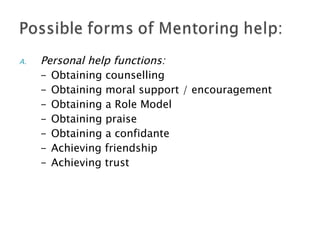 Personal help functions: - Obtaining counselling - Obtaining moral support / encouragement - Obtaining a Role Model - Obtaining praise - Obtaining a confidante - Achieving friendship - Achieving trust 