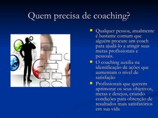 Quem precisa de coaching? ,[object Object],[object Object],[object Object]