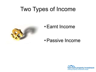 Two Types of Income

        • Earnt Income

        • Passive Income
 