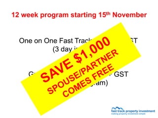 12 week program starting 15th November


  One on One Fast Track $6,500 + GST
           (3 day intensive)


    Group Fast Track $4,500 + GST
          (12 week program)
 