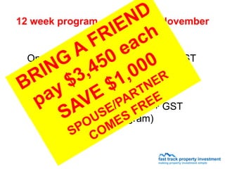 12 week program starting 15th November


  One on One Fast Track $6,500 + GST
           (3 day intensive)


    Group Fast Track $4,500 + GST
          (12 week program)
 