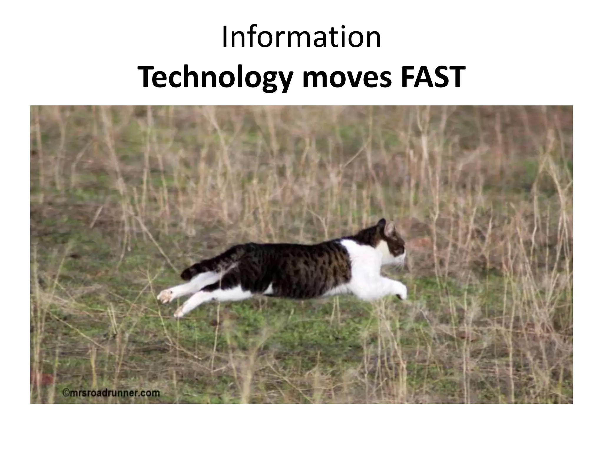 Information
Technology moves FAST

 