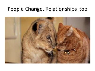 People Change, Relationships too

 