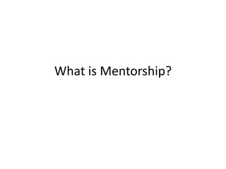 What is Mentorship?

 