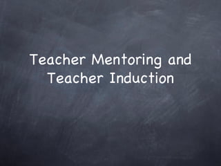 Teacher Mentoring and Teacher Induction 