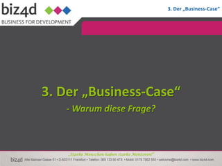 3. Der „Business-Case“




3. Der „Business-Case“
   - Warum diese Frage?



    „Starke Menschen haben starke Mentoren!“
 
