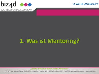 2. Was ist „Mentoring“?




1. Was ist Mentoring?



   „Starke Menschen haben starke Mentoren!“
 
