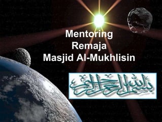 Mentoring
      Remaja
Masjid Al-Mukhlisin
 