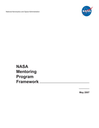 National Aeronautics and Space Administration




             NASA
             Mentoring
             Program
             Framework

                                                May 2007
