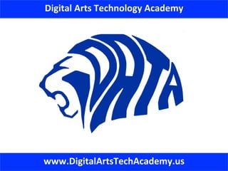 Digital	
  Arts	
  Technology	
  Academy	
  
www.DigitalArtsTechAcademy.us	
  
 