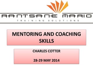 MENTORING AND COACHING
SKILLS
CHARLES COTTER
28-29 MAY 2014
 