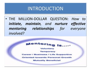 DEFINING MENTORING
• Mentoring is a process for the informal transmission of
knowledge, social capital and the psychosocia...