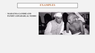 EXAMPLES
• MAHATMA GANDHI AND
PANDIT JAWAHARLAL NEHRU
 