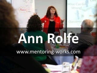 Ann	Rolfe
www.mentoring-works.com
 