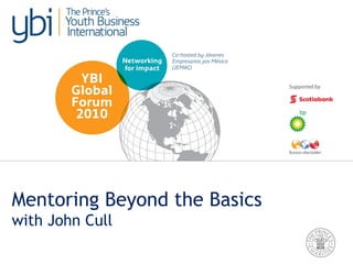 26 May 2010
Mentoring Beyond the Basics
with John Cull
 