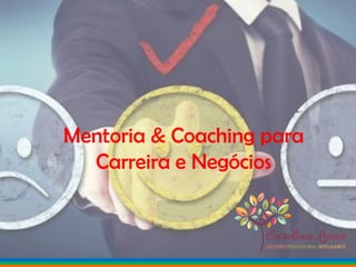 Mentoria & Coaching para
Carreira e Negócios
 
