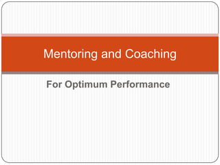 For Optimum Performance
Mentoring and Coaching
 
