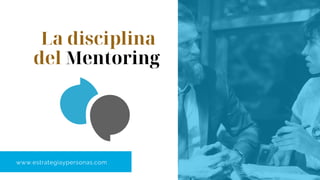 AN OCI PRESENTATION 2020
La disciplina
del Mentoring
www.estrategiaypersonas.com
 