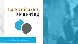 AN OCI PRESENTATION 2020
La técnica del
Mentoring
www.estrategiaypersonas.com
 