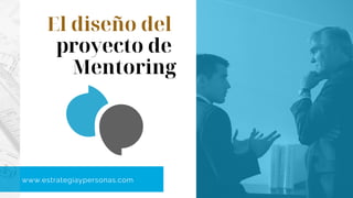 AN OCI PRESENTATION 2020
El diseño del
proyecto de
Mentoring
www.estrategiaypersonas.com
 