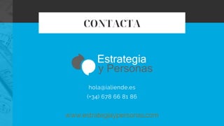 CONTACTA
hola@ialiende.es
(+34) 678 66 81 86
www.estrategiaypersonas.com
 