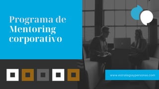 Programa de
Mentoring
corporativo
www.estrategiaypersonas.com
 