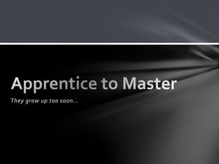 They grow up too soon…
 