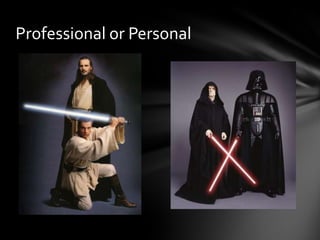 Professional or Personal
 