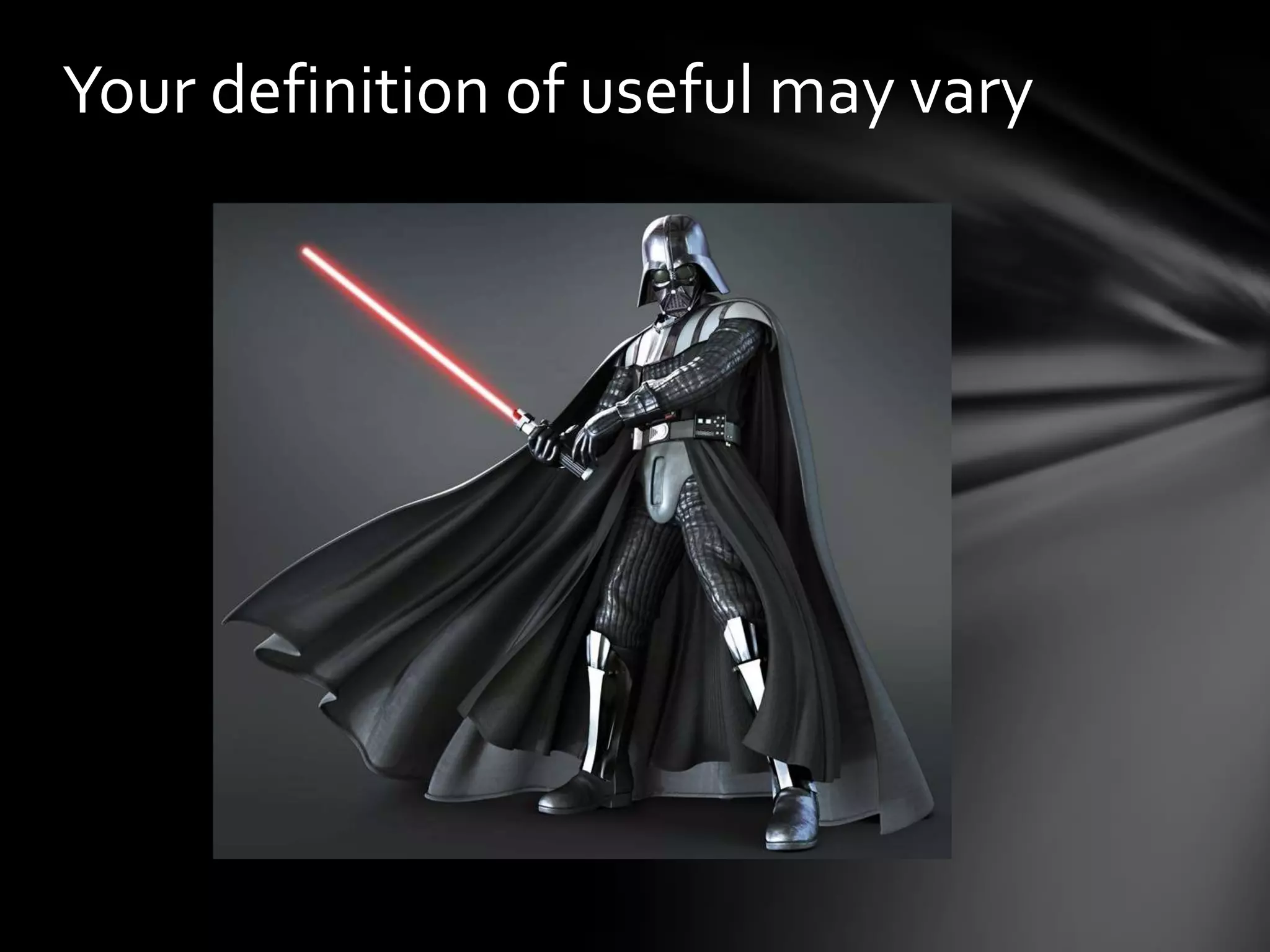 Your definition of useful may vary
 