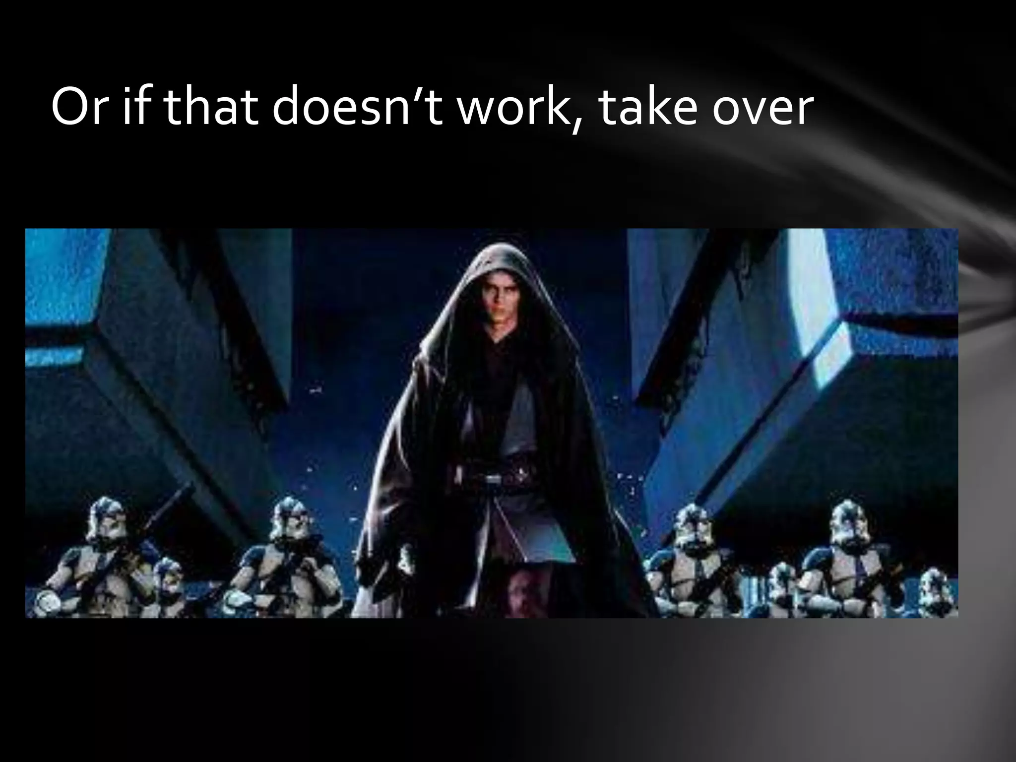 Or if that doesn’t work, take over
 