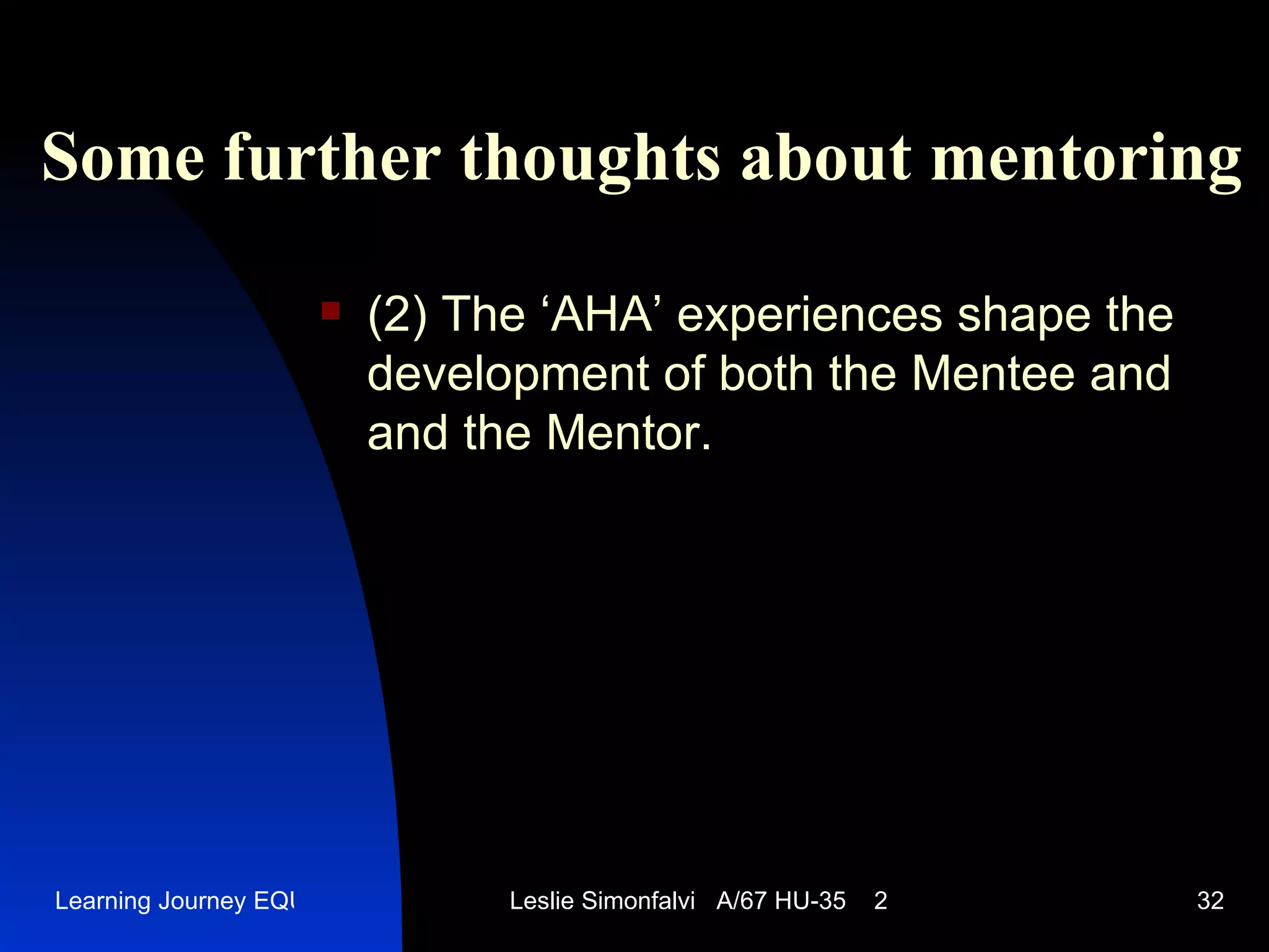 Some further thoughts  a bout  mentor ing (2)  The  ‘AHA’  experiences shape the development of both the Mentee and and the Mentor.  