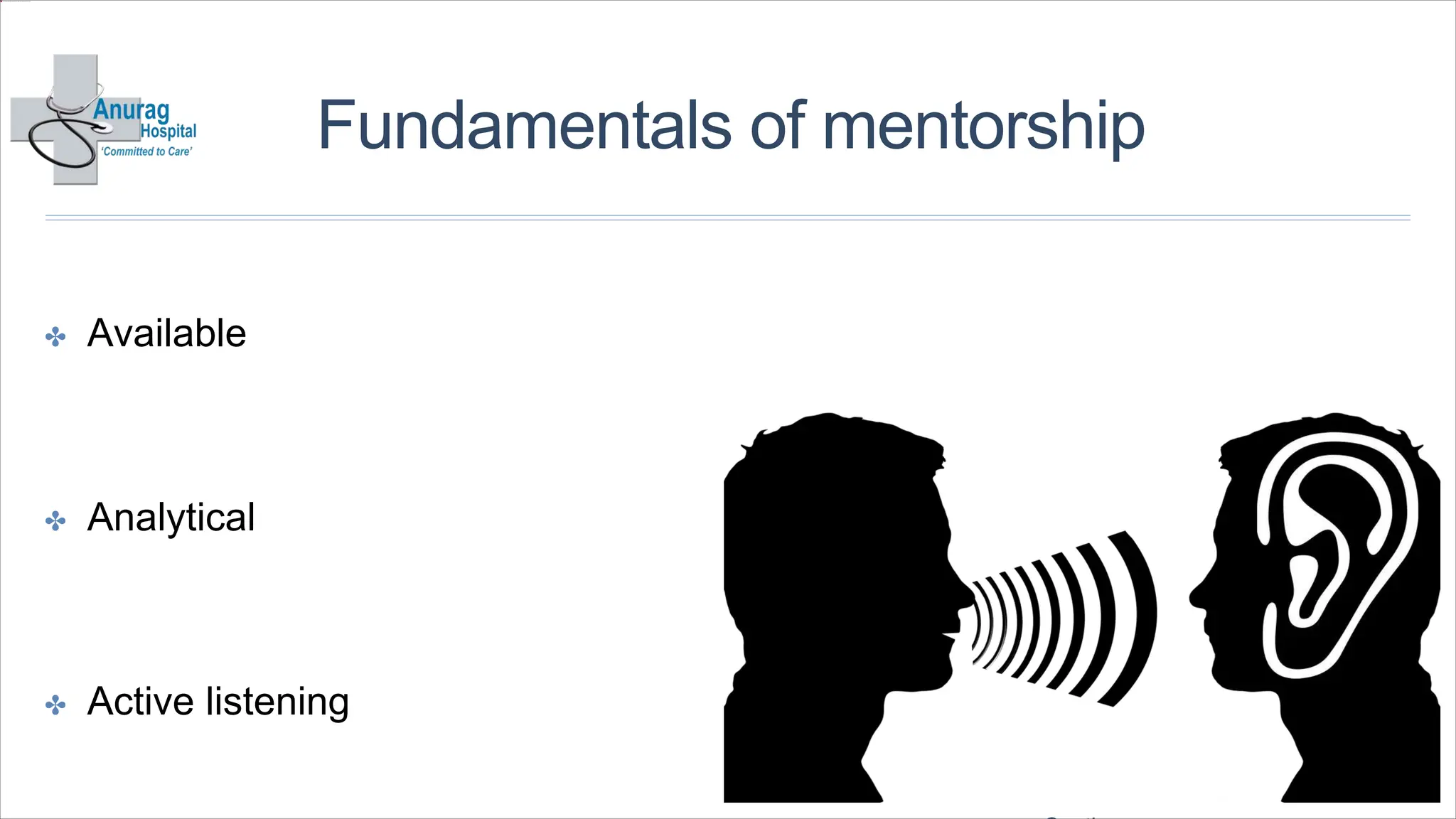 Fundamentals of mentorship
✤ Available
✤ Analytical
✤ Active listening
 
