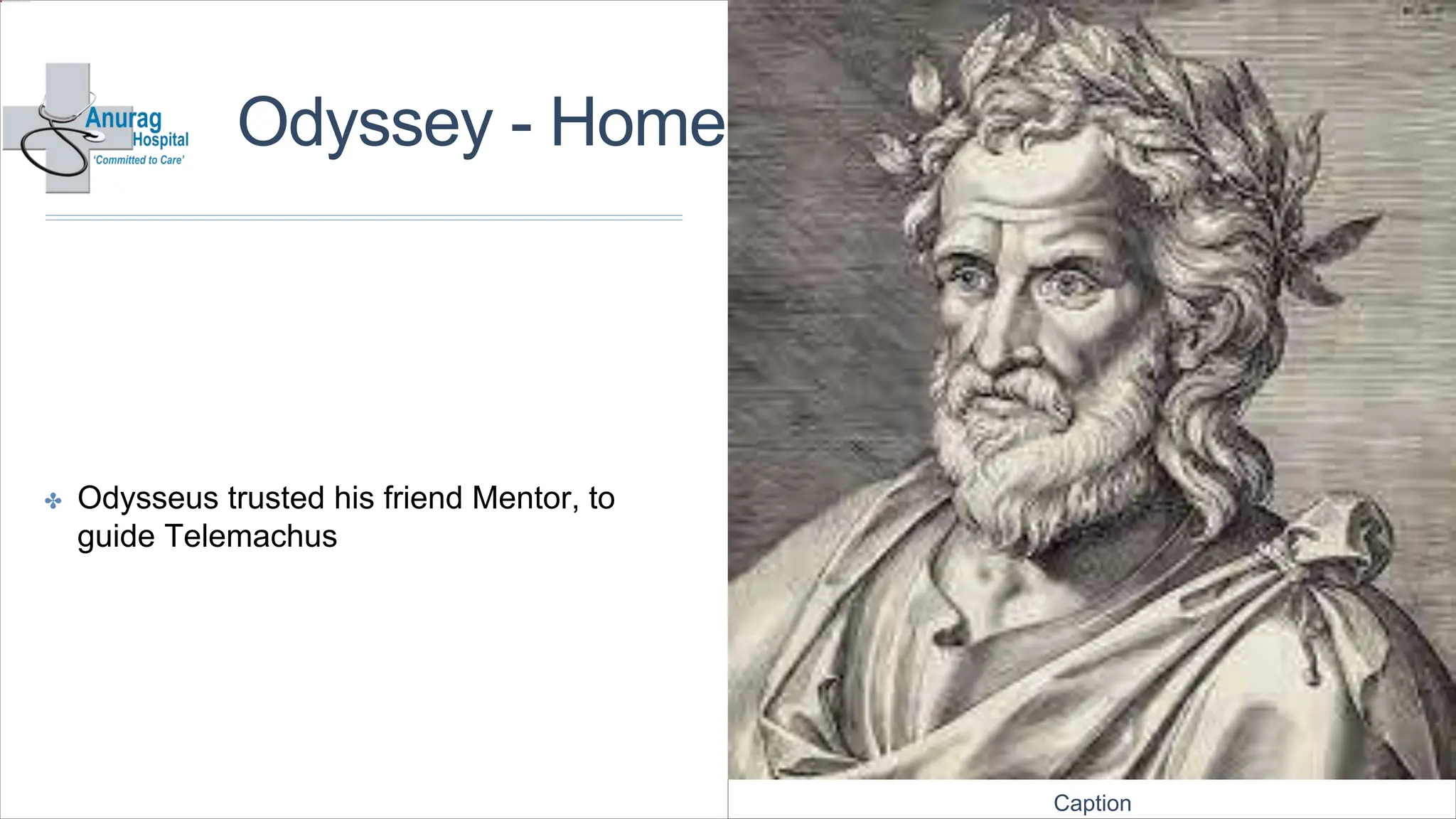 Odyssey - Homer
✤ Odysseus trusted his friend Mentor, to
guide Telemachus
Caption
 