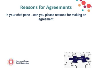 Reasons for Agreements
In your chat pane – can you please reasons for making an
agreement
 