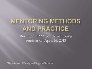 Result of DFSS* youth mentoring
seminar on April 26, 2013
*Department of Family and Support Services
 