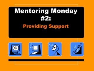 Mentoring Monday #2: Providing Support 