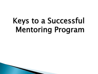 Keys to a Successful
 Mentoring Program
 