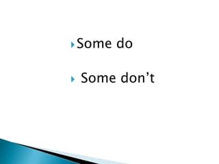  Some   do

   Some don’t
 