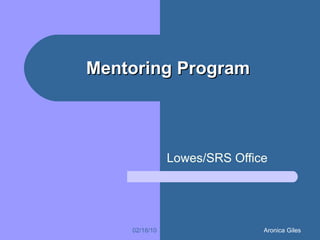 Mentoring Program Lowes/SRS Office 02/18/10 Aronica Giles 