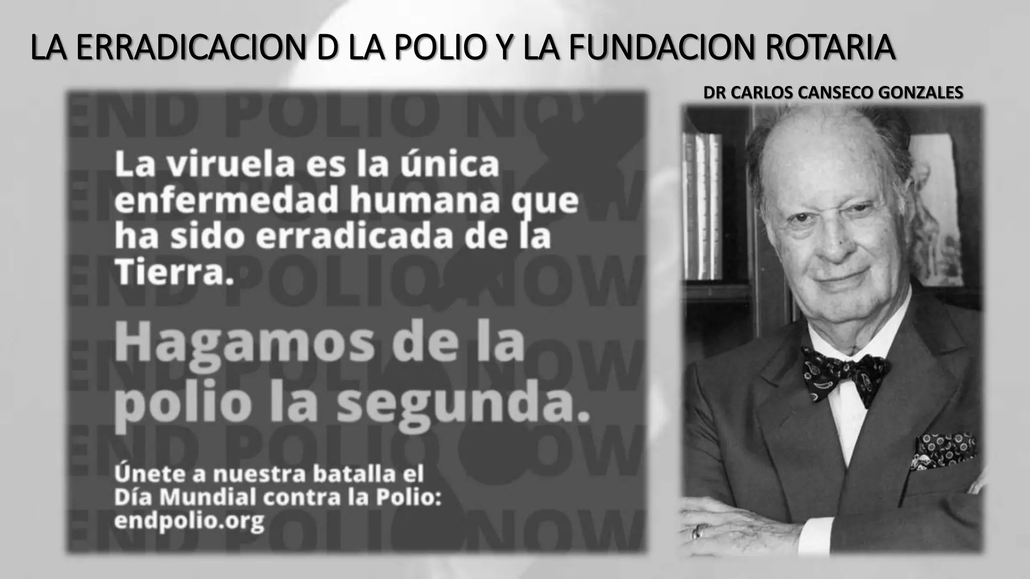 LA ERRADICACION D LA POLIO Y LA FUNDACION ROTARIA
La
DR CARLOS CANSECO GONZALES
 