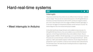 Hard-real-time systems
• Meet interrupts in Arduino
 