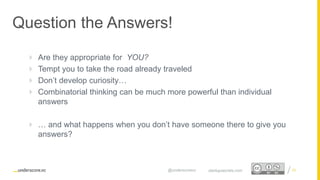 Proprietary and Confidential
Question the Answers!
22startupsecrets.com@underscorevc
 Are they appropriate for YOU?
 Tempt you to take the road already traveled
 Don’t develop curiosity…
 Combinatorial thinking can be much more powerful than individual
answers
 … and what happens when you don’t have someone there to give you
answers?
 