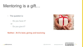 Proprietary and Confidential
Mentoring is a gift…
41startupsecrets.com@underscorevc
 The question is:
• Do you have it?
or
• Do you give it?
Neither: At it’s best, giving and receiving
 