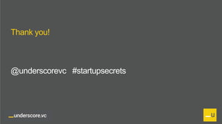 Proprietary and Confidential
Thank you!
@underscorevc #startupsecrets
 