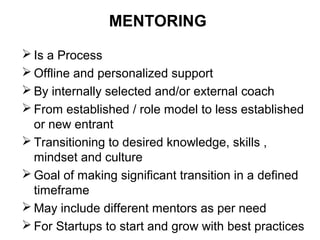 MENTORING
 Is a Process
 Offline and personalized support
 By internally selected and/or external coach
 From establis...