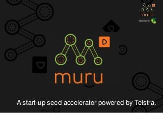A start-up seed accelerator powered by Telstra.
 