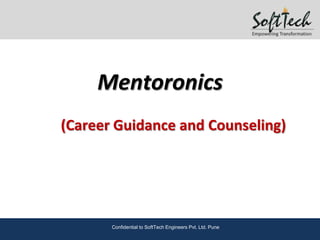 Mentoronics
(Career Guidance and Counseling)




       Confidential to SoftTech Engineers Pvt. Ltd. Pune
 
