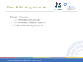 Coach & Mentoring ResourcesProgram ResourcesMentor/Mentee Resource KitsMentor/Mentee Orientation SessionsForms (Evaluation, Agreement, etc.)